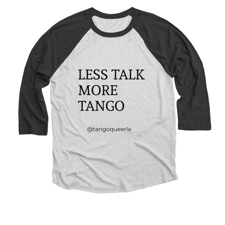 Less talk more TANGO, a Black and Heather White 3/4 Sleeve Baseball Tee