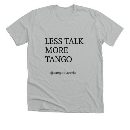 Less talk more TANGO, a New Silver American Apparel Fine Jersey Cotton Tee