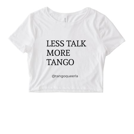 Less talk more TANGO, a White Women's Fitted Cropped Tee