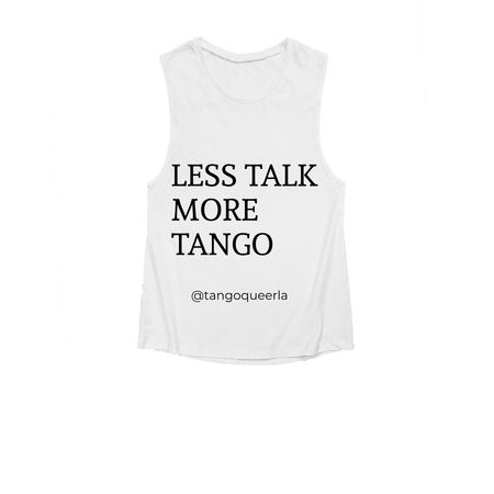 Less talk more TANGO, a White Women's Muscle Tank