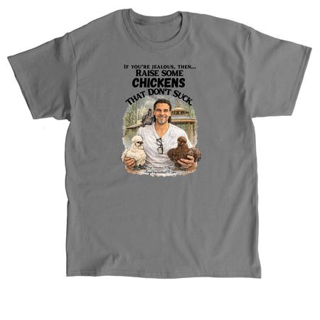Raise some chickens that don't Suck, a Charcoal Classic Unisex Tee