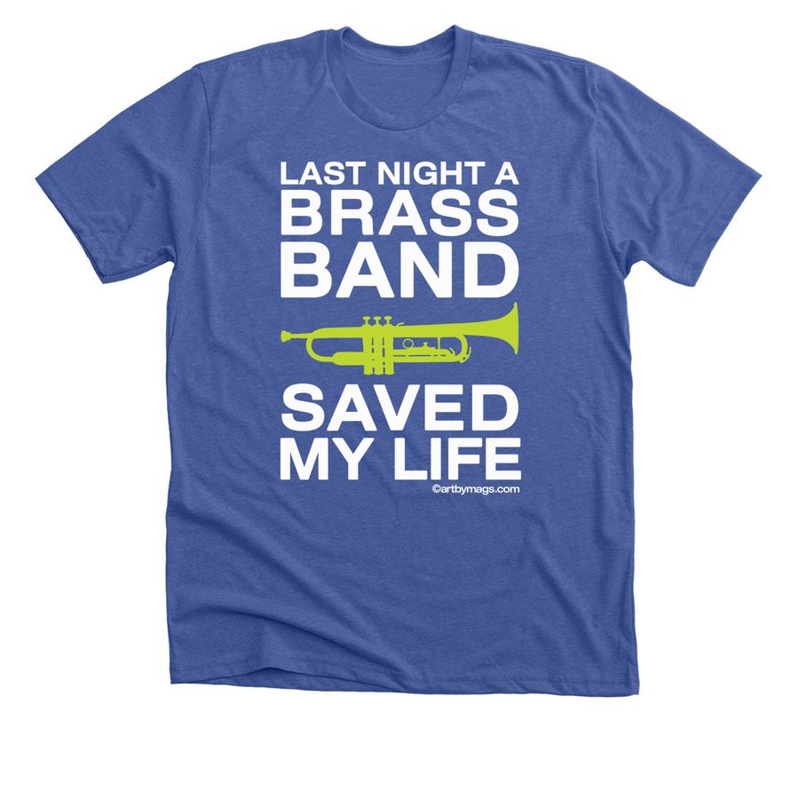 Last Night A Brass Band Saved My Life, a Solid True Royal Premium Unisex Tee