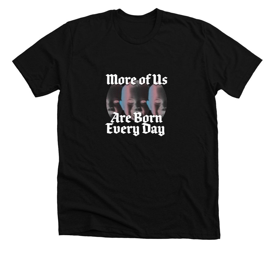 More of Us Are Born Everyday - Baby Heads 1&nbsp;, a Solid Black Blend Premium Unisex Tee