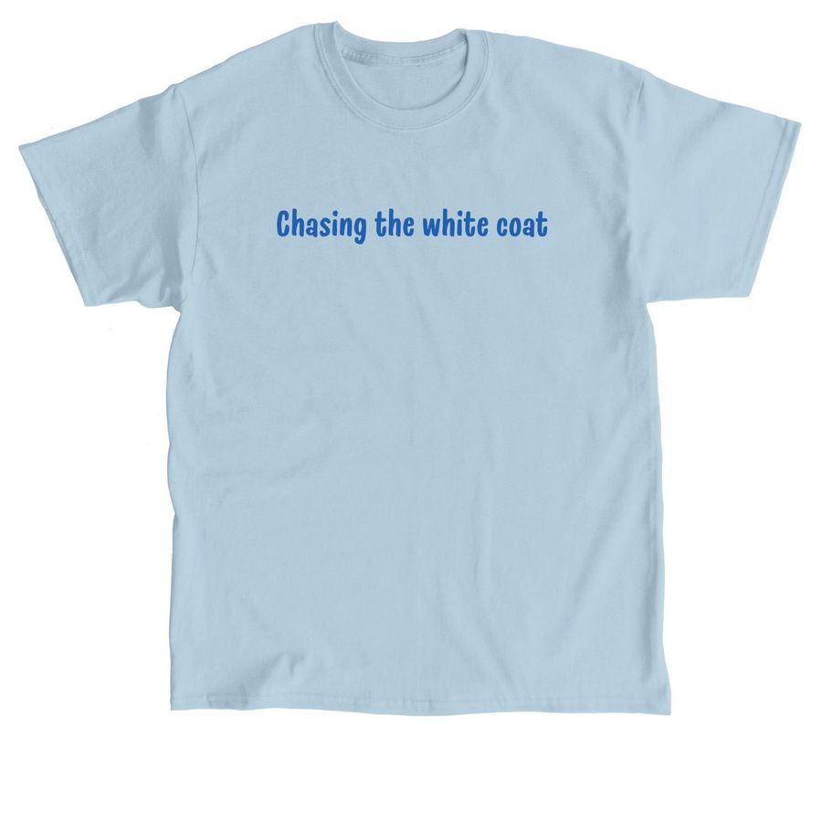 Chasing the White Coat, a Light Blue Classic Unisex Tee