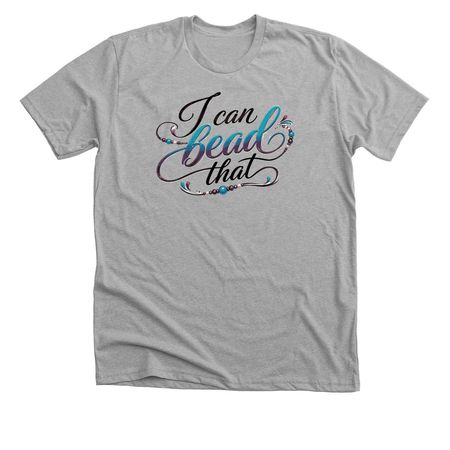 I Can Bead That, a Athletic Heather Premium Unisex Tee