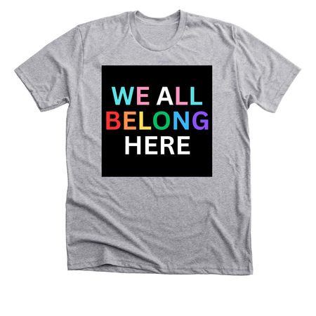 We All Belong T, a Athletic Heather Premium Unisex Tee