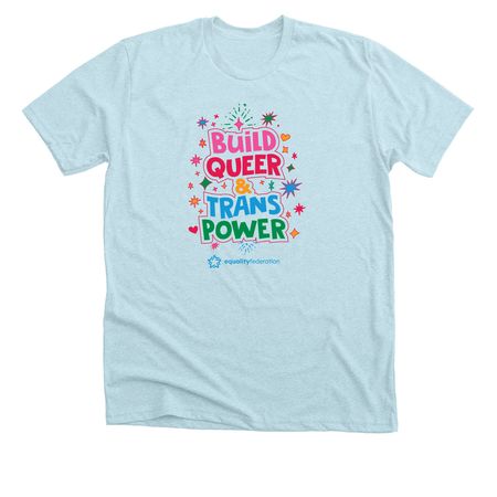 Build Queer & Trans Power, a Heather Ice Blue Premium Unisex Tee