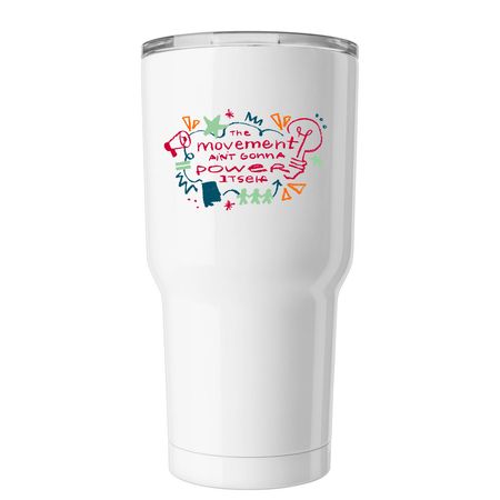 The Movement Ain't Gonna Power Itself, a White Insulated Tumbler
