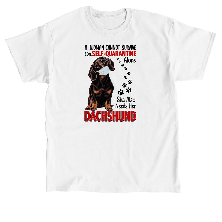 Dachshund a woman cannot survive of self-quar, a White Classic Unisex Tee