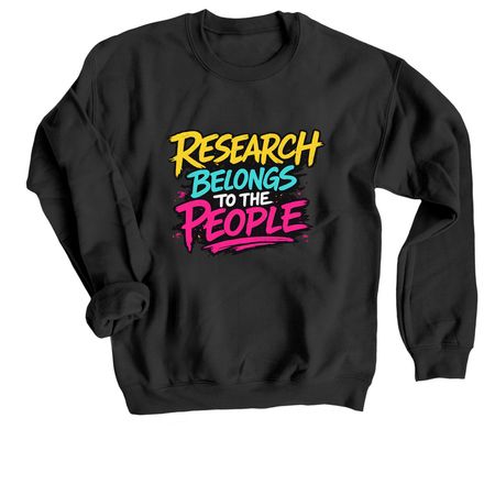 Research Belongs To The People Shirts, a Black Crewneck Sweatshirt