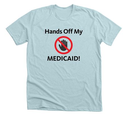 Hands Off My Medicaid!, a Heather Ice Blue Premium Unisex Tee