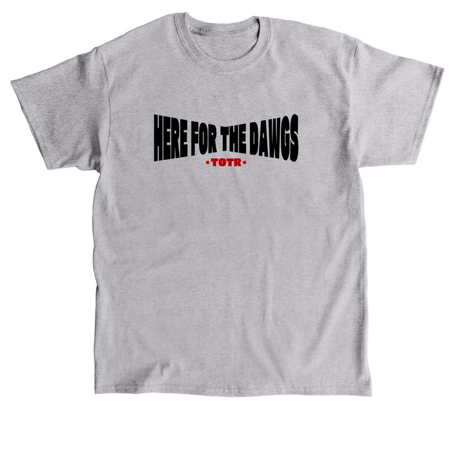 HERE FOR THE DAWGS Tee, Hoodie, and Crewneck, a Sport Grey Classic Unisex Tee