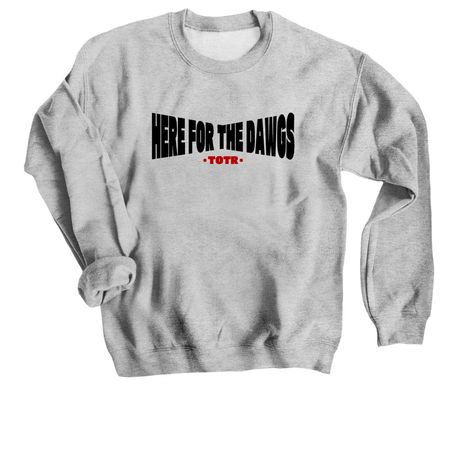 HERE FOR THE DAWGS Tee, Hoodie, and Crewneck, a Sport Grey Crewneck Sweatshirt