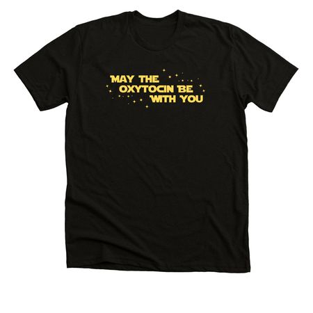 May the Oxytocin Be With You, a Solid Black Blend Premium Unisex Tee