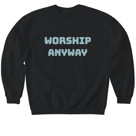 Worship Anyway, a Black Softstyle Crewneck Sweatshirt