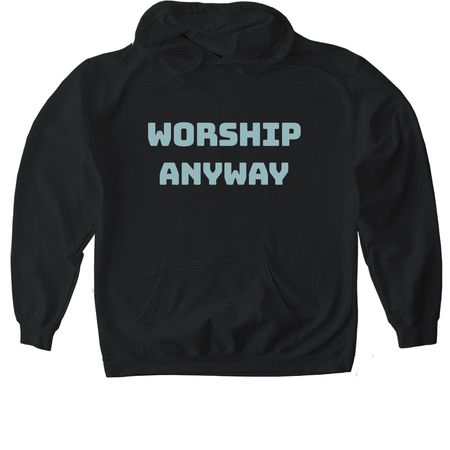 Worship Anyway, a Black Gildan Softstyle Pullover Hoodie