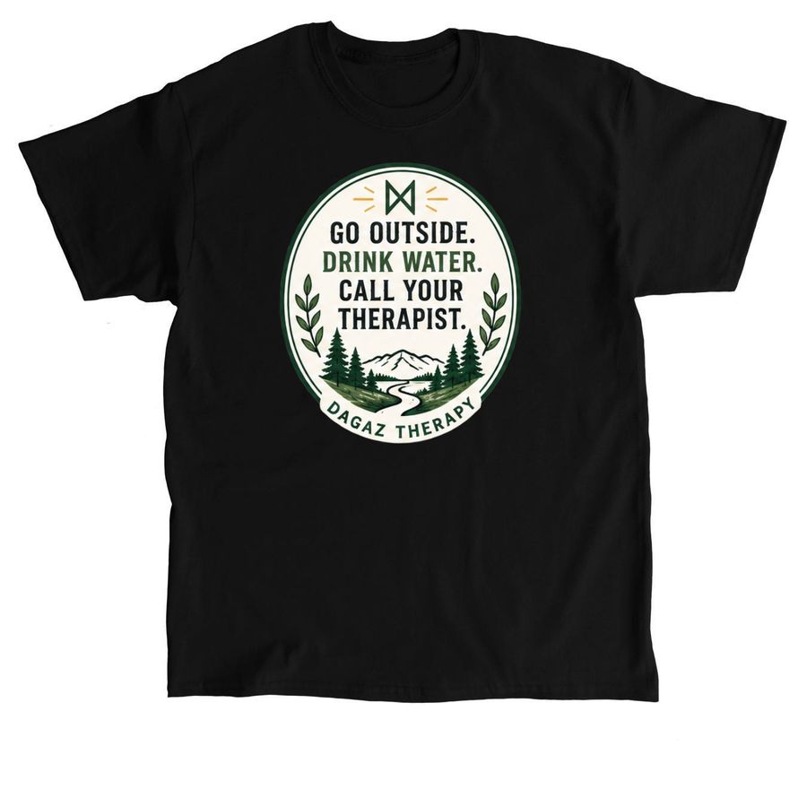 Go outside. Call your therapist, a Black Classic Unisex Tee