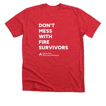 Don't Mess with Fire Survivors, a Heather Red Premium Unisex Tee