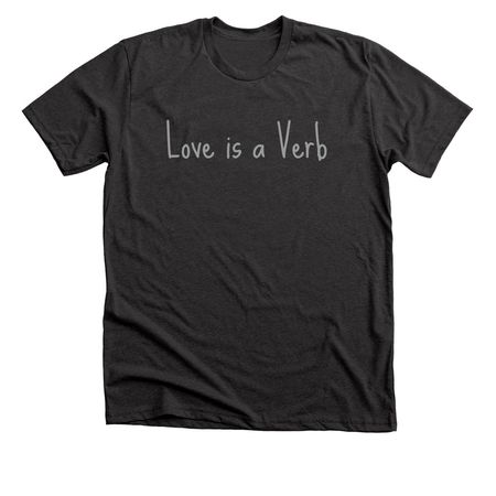 Love is a Verb, a Dark Grey Heather Premium Unisex Tee