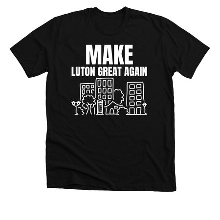 Luton Great Again, a Solid Black Blend Premium Unisex Tee