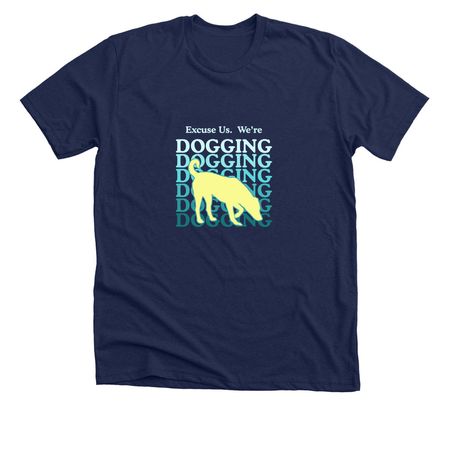 We're Dogging, a Solid Navy Blend Premium Unisex Tee