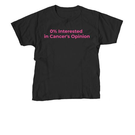 0% Interested in Cancer's Opinion, a Black Youth Unisex Tee
