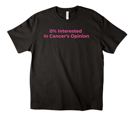 0% Interested in Cancer's Opinion, a Black Unisex Heavyweight Tee