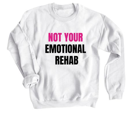 Not Your Emotional Rehab- B&P Print, a White Crewneck Sweatshirt