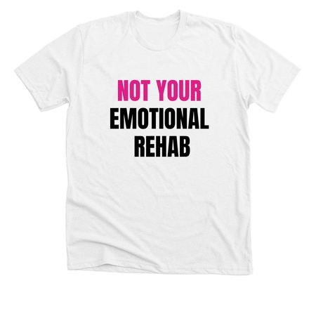 Not Your Emotional Rehab- B&P Print, a Solid White Blend Premium Unisex Tee