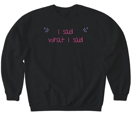I said what I said&nbsp;?, a Black Softstyle Crewneck Sweatshirt
