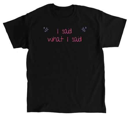 I said what I said&nbsp;?, a Black Classic Unisex Tee