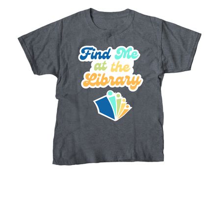 Find Me at the Library HPL, a Dark Heather Youth Unisex Tee