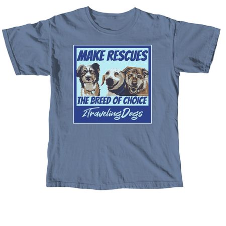 Make Rescues The Breed Of Choice, a Blue Jean Comfort Colors Unisex Tee