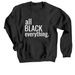 all BLACK everything., a Black Crewneck Sweatshirt