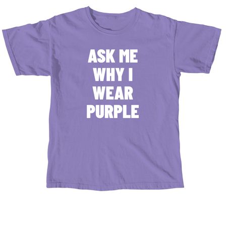 Ask Me Why I Wear Purple, a Violet Comfort Colors Unisex Tee