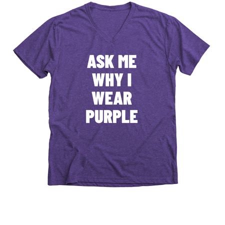 Ask Me Why I Wear Purple, a Purple Rush Premium V-Neck Tee