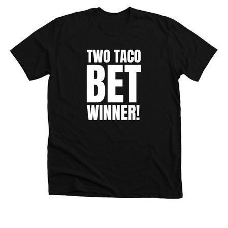 TWO TACO BET, a Solid Black Blend Premium Unisex Tee