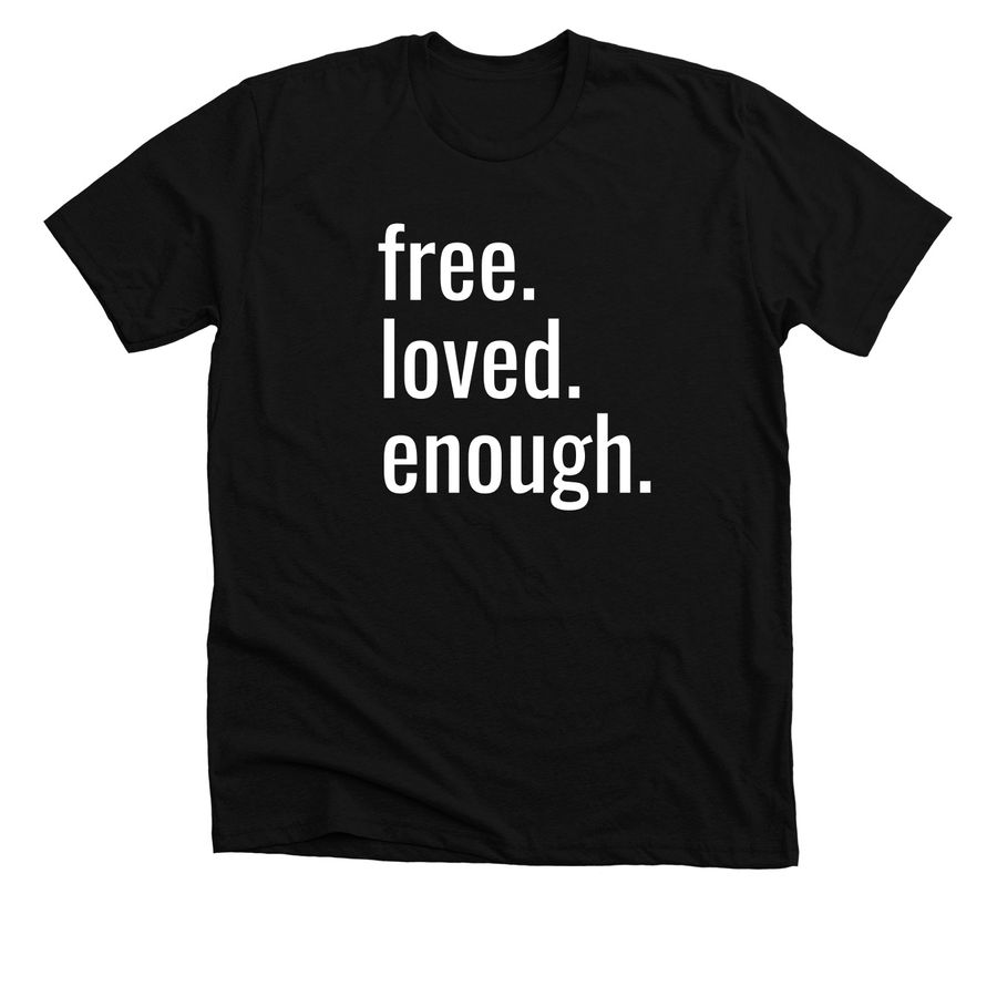 free. loved. enough., a Solid Black Blend Premium Unisex Tee