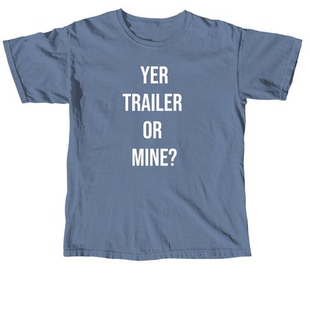 YER TRAILER OR MINE ?&nbsp;, a Blue Jean Comfort Colors Unisex Tee