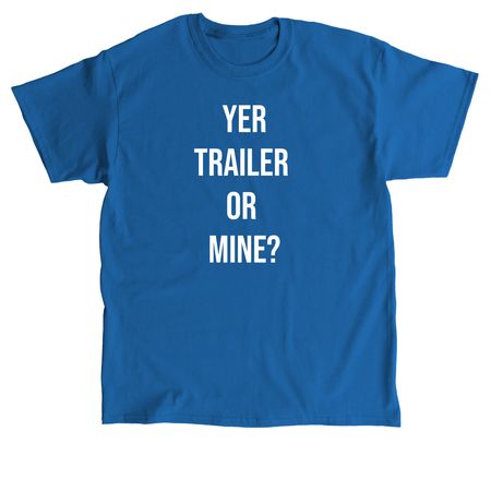 YER TRAILER OR MINE ?&nbsp;, a Royal Classic Unisex Tee