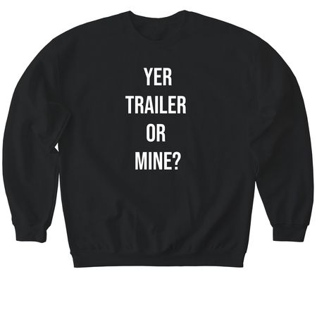 YER TRAILER OR MINE ?&nbsp;, a Black Softstyle Crewneck Sweatshirt