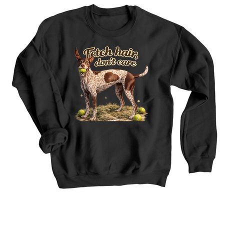 Fetch Hair, Don?t Care ?&nbsp;, a Black Crewneck Sweatshirt