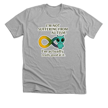 I'm not Suffering from Autism&nbsp;, a Athletic Heather Premium Unisex Tee