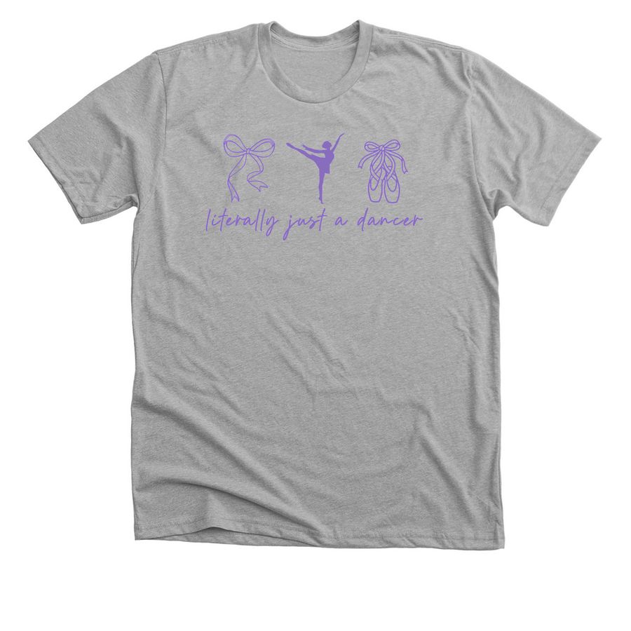 literally just a dancer, a Athletic Heather Premium Unisex Tee