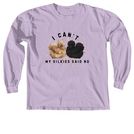 My Silkies said no, a Orchid Comfort Colors Long Sleeve Tee