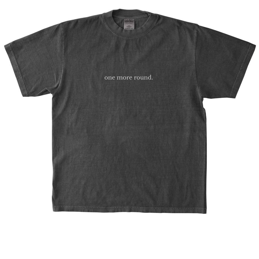 One More Round, a Shadow Heavyweight Garment Dye Tee