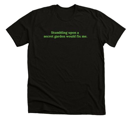 Stumbling upon a secret garden would fix me., a Black Heather Premium Unisex Tee