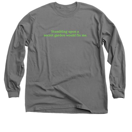 Stumbling upon a secret garden would fix me., a Charcoal Classic Long Sleeve Tee