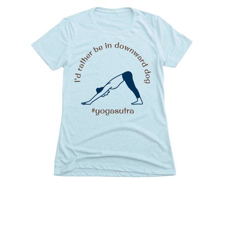 I'd rather be in downward dog&nbsp;, a Ice Blue Women's Slim Fit Tee