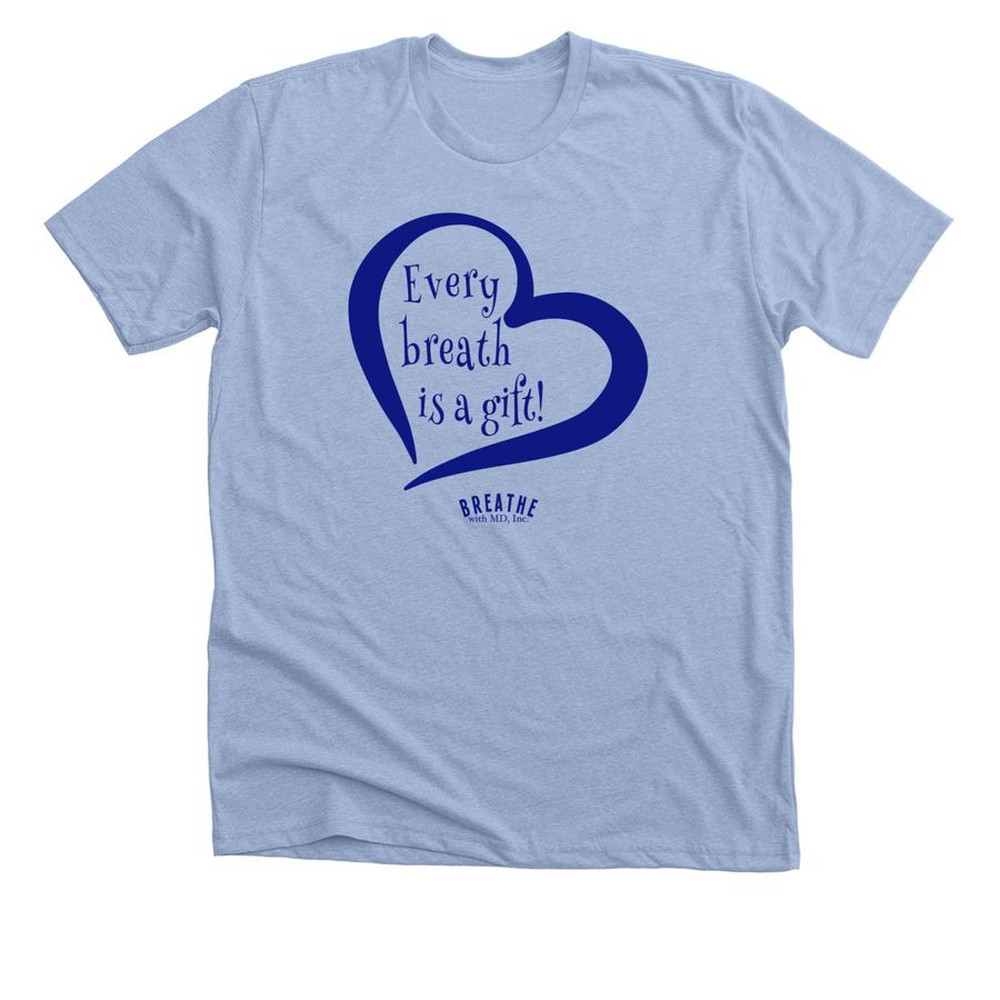 "Every breath is a gift!" (Heart) Shirt, a Heather Baby Blue Premium Unisex Tee